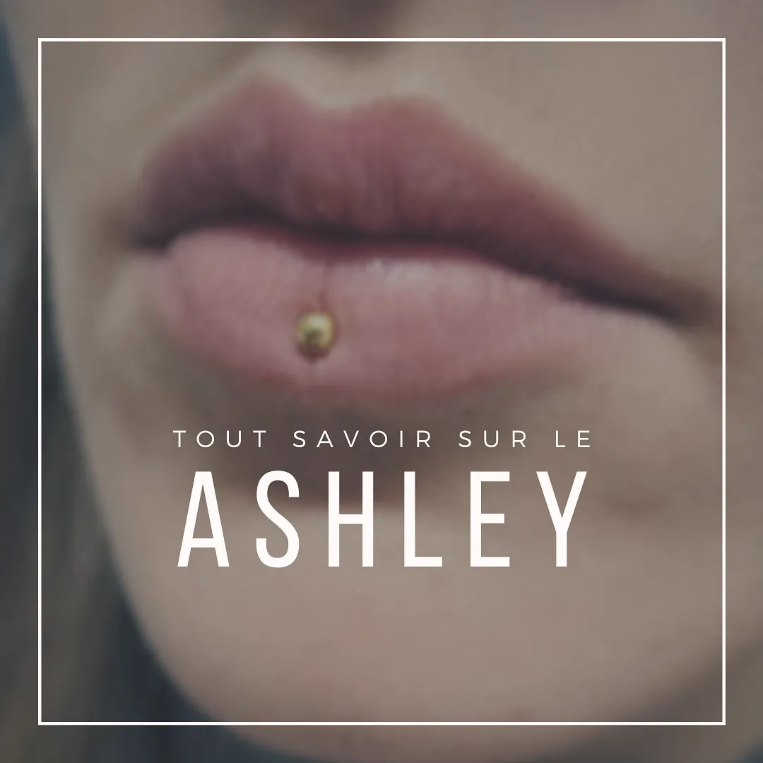 Tout savoir sur le piercing Ashley