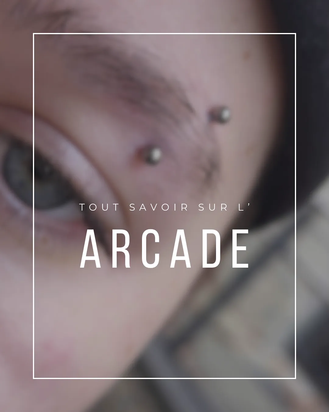 Tout savoir sur le piercing de l’arcade